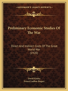 Paperback Preliminary Economic Studies Of The War: Direct And Indirect Costs Of The Great World War (1920) Book