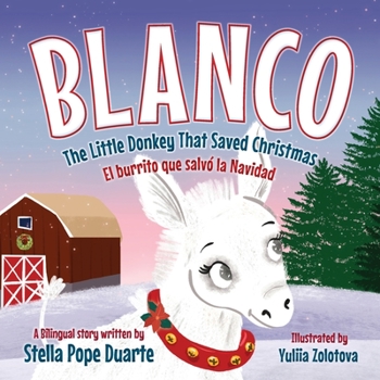 Paperback Blanco, The Little Donkey That Saved Christmas: Blanco, El burrito que salvó la Navidad Book