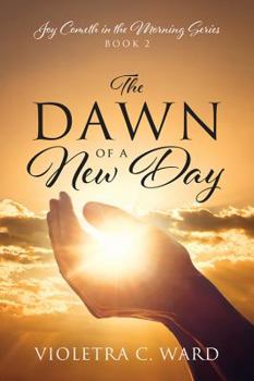 Paperback The Dawn of a New Day: Joy Cometh in the Morning Series - Book 2 Book