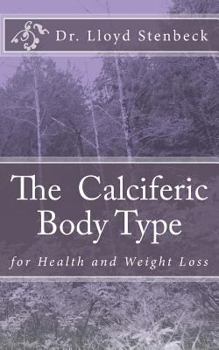 Paperback The Calciferic Body Type: for Health and Weight Loss Book