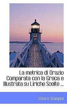 Paperback La Metrica Di Orazio Comparata Con La Greca E Illustrata Su Liriche Scelte ... [Italian] Book