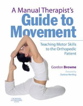 Hardcover A Manual Therapist's Guide to Movement: Teaching Motor Skills to the Orthopaedic Patient Book