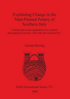 Paperback Explaining Change in the Matt-Painted Pottery of Southern Italy: Cultural and social explanations for ceramic development from the 11th to the 4th cen Book