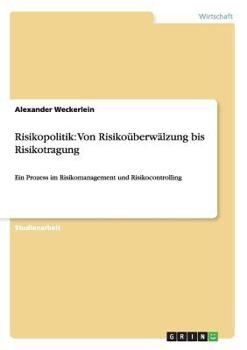Paperback Risikopolitik: Von Risikoüberwälzung bis Risikotragung: Ein Prozess im Risikomanagement und Risikocontrolling [German] Book