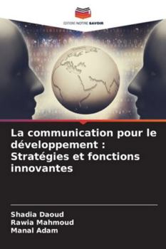 La communication pour le développement : Stratégies et fonctions innovantes (French Edition)