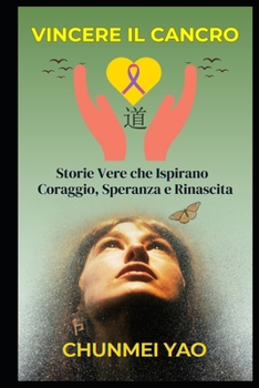 Paperback Vincere il Cancro: Storie Vere che Ispirano Coraggio, Speranza e Rinascita [Italian] Book