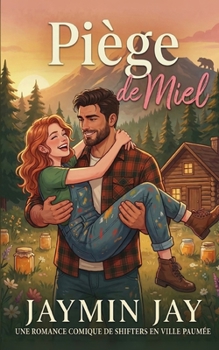 Piège de Miel: Une Romance Comique de Shifters en Ville Paumée (Wild Hearts Matchmaking Français) (French Edition)