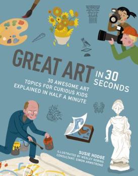 Great Art in 30 Seconds: 30 awesome art topics for curious kids - Book  of the Kids 30 Seconds