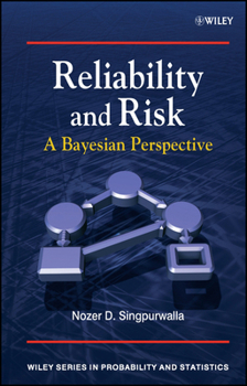 Reliability and Risk: A Bayesian Perspective - Book  of the Wiley Series in Probability and Statistics