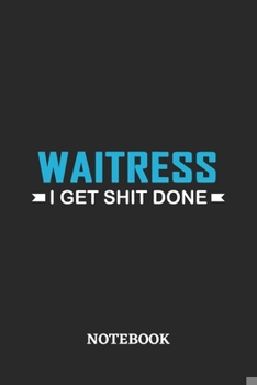 Waitress I Get Shit Done Notebook: 6x9 inches - 110 ruled, lined pages • Greatest Passionate Office Job Journal Utility • Gift, Present Idea
