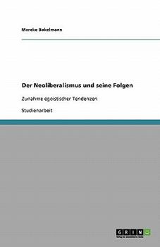 Paperback Der Neoliberalismus und seine Folgen: Zunahme egoistischer Tendenzen [German] Book