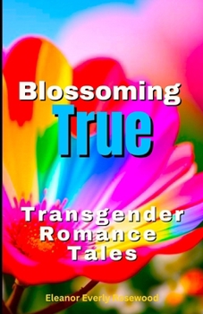 Paperback Blossoming True: Transgender Romance Tales Book