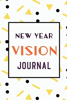 New Year Vision Journal: SIMPLE Way to Manifest ALL Your Desires and Dreams, Track Manifesting Techniques, Law of Attraction Journal/Vision Board ... and Positive Affirmations Journal