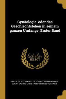 Paperback Gynäologie. oder das Geschlechtsleben in seinem ganzen Umfange, Erster Band [German] Book