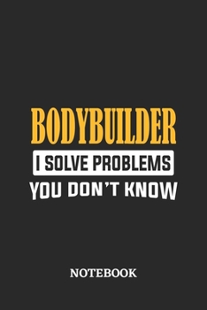 Paperback Bodybuilder I Solve Problems You Don't Know Notebook: 6x9 inches - 110 ruled, lined pages - Greatest Passionate Office Job Journal Utility - Gift, Pre Book