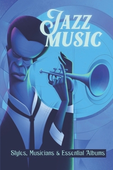 Paperback Jazz Music: Styles, Musicians & Essential Albums: Jazz Stories Book