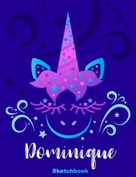 Dominique Sketchbook: Pink Unicorn Personalized First Name Sketch Book for Drawing, Sketching, Journaling, Doodling and Making Notes. Cute and Trendy, ... Kids, Teens, Children. Art Hobby Diary