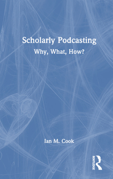 Hardcover Scholarly Podcasting: Why, What, How? Book