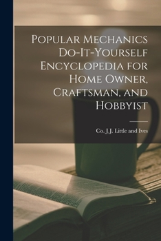 Popular Mechanics Do-it-yourself Encyclopedia for Home Owner, Craftsman, and Hobbyist
