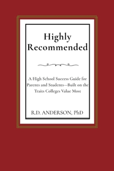 Highly Recommended: A High School Success Guide for Parents and Students - Built on the Traits Colleges Value Most
