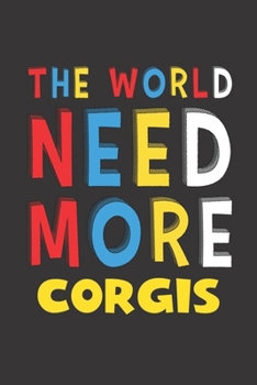 Paperback The World Need More Corgis: Corgis Lovers Funny Gifts Journal Lined Notebook 6x9 120 Pages Book