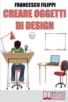 Paperback Creare Oggetti di Design: Come progettare, produrre e vendere i propri oggetti di design [Italian] Book