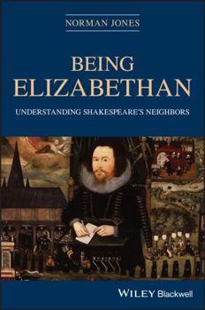 Paperback Being Elizabethan: Understanding Shakespeare's Neighbors Book