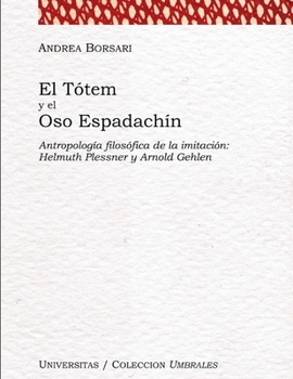 El tótem y el oso espadachín: Antropología filosófica de la imitación: Helmuth Plessner y Arnold Gehlen
