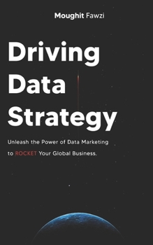 Paperback Driving Data Strategy: The Ultimate Data Marketing Strategy to Rocket Your Global Business Book