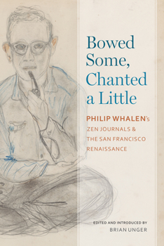 Paperback Bowed Some, Chanted a Little: Philip Whalen's Zen Journals and the San Francisco Renaissance Book