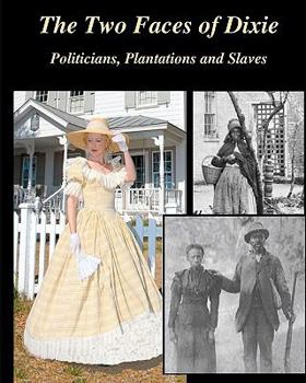 Paperback The Two Faces of Dixie: Politicians, Plantations and Slaves Book