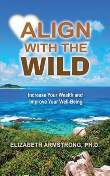 Paperback Align With The Wild: Increase Your Wealth and Improve Your Well-Being Book