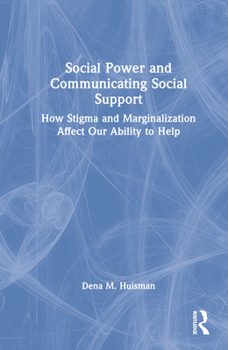 Hardcover Social Power and Communicating Social Support: How Stigma and Marginalization Affect Our Ability to Help Book