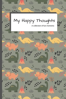My Happy Thoughts : 120 Lined Pages - 6 X 9 - Collection of Daily Thoughts Journal for Adults, Teens, Children/Kids, Memory Keeper - Dinosaur Design (Communication Book, Writing Pad)
