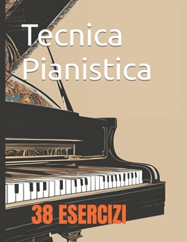 Tecnica pianistica: 38 esercizi (Italian Edition)