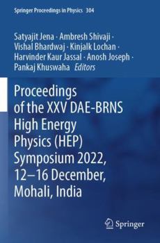 Paperback Proceedings of the XXV DAE-BRNS High Energy Physics (HEP) Symposium 2022, 12–16 December, Mohali, India (Springer Proceedings in Physics, 304) Book