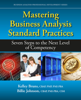 Paperback Mastering Business Analysis Standard Practices: Seven Steps to the Next Level of Competency Book