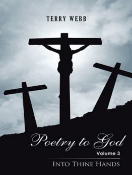 Paperback Poetry to God: Volume 3: Into Thine Hands Book