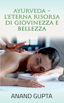Paperback Ayurveda - L'Eterna Risorsa di Giovinezza e Bellezza [Italian] Book