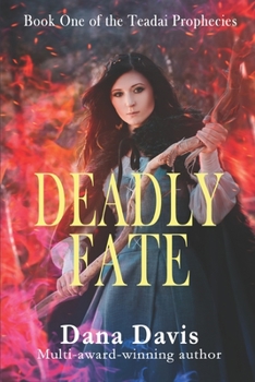 Deadly Fate: Book One of the Teadai Prophecies - Book #1 of the Teadai Prophecies Trilogy