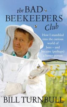 Hardcover The Bad Beekeeper's Club: How I Stumbled into the Curious World of Bees - and Became (perhaps) a Better Person Book