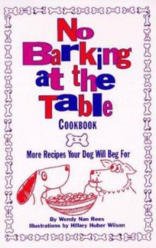 Paperback No Barking at the Table Cookbook: More Recipes Your Dog Will Beg for Book
