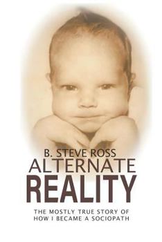 Paperback Alternate Reality: The Mostly True Story of How I Became A Sociopath Book
