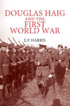 Douglas Haig and the First World War - Book  of the Cambridge Military Histories