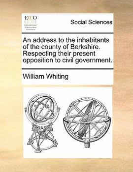 Paperback An Address to the Inhabitants of the County of Berkshire. Respecting Their Present Opposition to Civil Government. Book