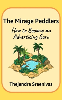 Paperback The Mirage Peddlers: How to Become an Advertising Guru Book