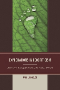 Hardcover Explorations in Ecocriticism: Advocacy, Bioregionalism, and Visual Design Book