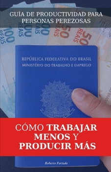 Paperback Guía de productividad para personas perezosas: Cómo trabajar menos y producir más [Spanish] Book