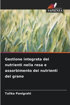Paperback Gestione integrata dei nutrienti nella resa e assorbimento dei nutrienti del grano [Italian] Book