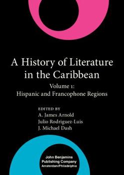 A History of Literature in the Caribbean: Hispanic and Francophone Regions (Comparative History of Literatures in European Languages) - Book  of the Comparative History of Literatures in European Languages